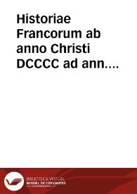 Historiae Francorum ab anno Christi DCCCC ad ann. MCCLXXXV Scriptores veteres XI | Biblioteca Virtual Miguel de Cervantes