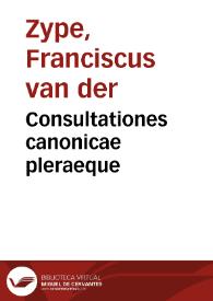 Consultationes canonicae pleraeque | Biblioteca Virtual Miguel de Cervantes