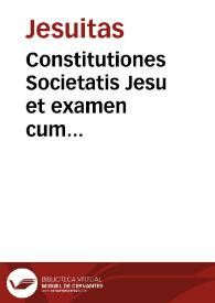 Constitutiones Societatis Jesu et examen cum declarationibus | Biblioteca Virtual Miguel de Cervantes