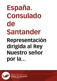 Representación dirigida al Rey Nuestro señor por la ciudad y Consulado de Santander | Biblioteca Virtual Miguel de Cervantes