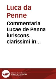 Commentaria Lucae de Penna iuriscons. clarissimi in tres posteriores lib. Codicis Iustiniani | Biblioteca Virtual Miguel de Cervantes