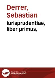 Iurisprudentiae, liber primus, | Biblioteca Virtual Miguel de Cervantes
