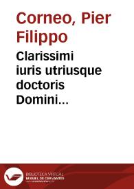 Clarissimi iuris utriusque doctoris Domini Petriphilippi Cornei Perusini Consiliorum pars prima [-quarta] | Biblioteca Virtual Miguel de Cervantes