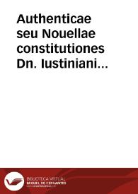 Authenticae seu Nouellae constitutiones Dn. Iustiniani sacratissimi principis | Biblioteca Virtual Miguel de Cervantes