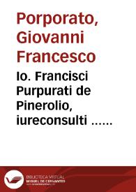 Io. Francisci Purpurati de Pinerolio, iureconsulti ... In primam [- secundam] Codicis partem, commentaria | Biblioteca Virtual Miguel de Cervantes