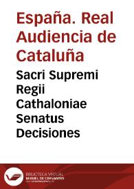 Sacri Supremi Regii Cathaloniae Senatus Decisiones | Biblioteca Virtual Miguel de Cervantes