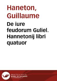 De iure feudorum Guliel. Hannetonij libri quatuor | Biblioteca Virtual Miguel de Cervantes