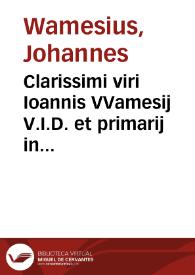 Clarissimi viri Ioannis VVamesij V.I.D. et primarij in Academia Louaniensi antecessoris Tractatus de appellationibus | Biblioteca Virtual Miguel de Cervantes