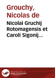 Nicolai Gruchij Rotomagensis et Caroli Sigonij Mutinensis De binis comitijs, et lege curiata contrariae inter se disputationes | Biblioteca Virtual Miguel de Cervantes