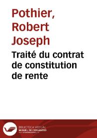 Traité du contrat de constitution de rente | Biblioteca Virtual Miguel de Cervantes