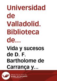 Vida y sucesos de D. F. Bartholome de Carrança y Mira[n]da, Arçobispo de Toledo, Primado de las Españas, Chanciller Mayor de Castilla y Leon, [etc.] [Manuscrito] | Biblioteca Virtual Miguel de Cervantes