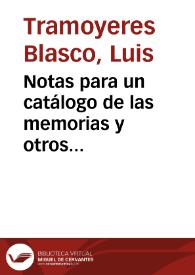 Notas para un catálogo de las memorias y otros documentos publicados desde el año 1757 hasta el día, y recopiladas por Luis Tramoyeres Blasco | Biblioteca Virtual Miguel de Cervantes