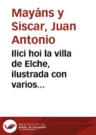 Ilici hoi la villa de Elche, ilustrada con varios discursos | Biblioteca Virtual Miguel de Cervantes
