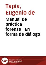 Manual de práctica forense : En forma de diálogo | Biblioteca Virtual Miguel de Cervantes