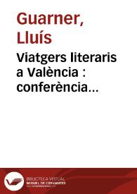 Viatgers literaris a València : conferència pronunciada amb motiu de la clausura dels Cursos de Llengua i Literatura Valenciana de lo Rat Penat el día 20 de juny de 1965 | Biblioteca Virtual Miguel de Cervantes