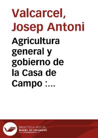 Agricultura general y gobierno de la Casa de Campo : en que por estenso se trata de todos los bienes del campo, con los nuevos descubrimientos y metodos de cultivo para la multiplicacion de los granos ... | Biblioteca Virtual Miguel de Cervantes