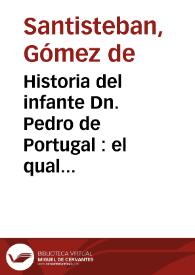 Historia del infante Dn. Pedro de Portugal : el qual anduvo las siete partidas del Mundo | Biblioteca Virtual Miguel de Cervantes