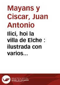 Ilici, hoi la villa de Elche : ilustrada con varios discursos | Biblioteca Virtual Miguel de Cervantes