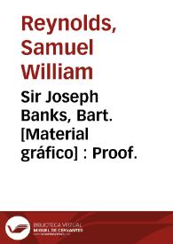 Sir Joseph Banks, Bart. [Material gráfico] : Proof. | Biblioteca Virtual Miguel de Cervantes