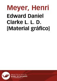 Edward Daniel Clarke L. L. D. [Material gráfico] | Biblioteca Virtual Miguel de Cervantes