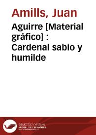 Aguirre [Material gráfico] : Cardenal sabio y humilde | Biblioteca Virtual Miguel de Cervantes