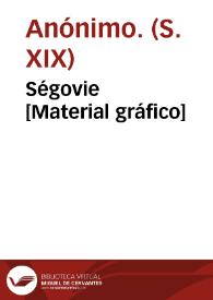 Ségovie [Material gráfico] | Biblioteca Virtual Miguel de Cervantes