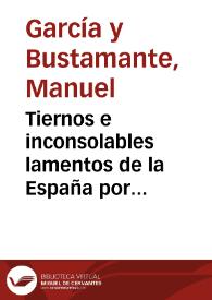 Tiernos e inconsolables lamentos de la España por la... perdida de... Carlos Tercero : con una sucinta relacion de su muerte y de la... funeral pompa con que fue... enterrado... | Biblioteca Virtual Miguel de Cervantes