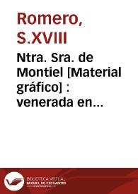 Ntra. Sra. de Montiel [Material gráfico] : venerada en la villa de Benaguacil | Biblioteca Virtual Miguel de Cervantes