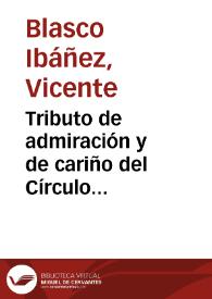 Tributo de admiración y de cariño del Círculo Valenciano de Buenos Aires al ilustre literato, primer embajador de las letras españolas en América Don Vicente Blasco Ibáñez | Biblioteca Virtual Miguel de Cervantes