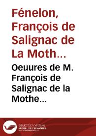 Oeuures de M. François de Salignac de la Mothe Fénélon, precepteur des enfants de France, Archevêque-Duc de Cambrai : [Texto impreso] toma septieme | Biblioteca Virtual Miguel de Cervantes