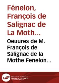 Oeuures de M. François de Salignac de la Mothe Fenelon : [Texto impreso] precepteur des enfants de France, Archevêque-Duc de Cambrai : tome huitieme | Biblioteca Virtual Miguel de Cervantes