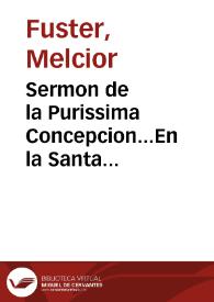 Sermon de la Purissima Concepcion...En la Santa Metropolitana Iglesia de Valencia,en el dia de su fiesta 8.de Diziembre,año 1648 [Texto impreso] | Biblioteca Virtual Miguel de Cervantes