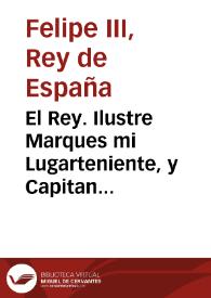 El Rey. Ilustre Marques mi Lugarteniente, y Capitan general... en seys de Mayo passado... os mande escrivir la carta de q và aqui traslado para q escuseys por todas vias de evocar las causas tocantes a materias de las sisas | Biblioteca Virtual Miguel de Cervantes