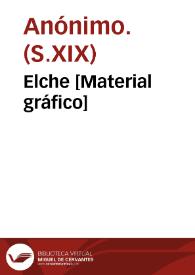 Elche [Material gráfico] | Biblioteca Virtual Miguel de Cervantes