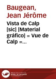 Vista de Calp [sic] [Material gráfico] = Vue de Calp = View of Calp | Biblioteca Virtual Miguel de Cervantes