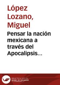 Pensar la nación mexicana a través del Apocalipsis ecológico en dos novelas distópicas de Homero Aridjis / Miguel López Lozano | Biblioteca Virtual Miguel de Cervantes