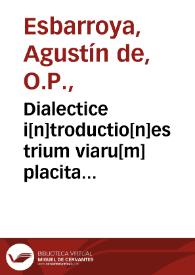 Dialectice i[n]troductio[n]es trium viaru[m] placita Thomistaru[m] | Biblioteca Virtual Miguel de Cervantes