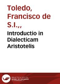 Introductio in Dialecticam Aristotelis / Per... Franciscum Toletus... | Biblioteca Virtual Miguel de Cervantes