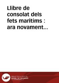 Llibre de consolat dels fets maritims : ara novament corregit y emendat ab algunes declaracions de paraules als margens y de nou afegits al fi alguns capitols y crides y un privilegi, etc... : essent consols de la Lotja de la mar ... Francesch Çaragossa ... | Biblioteca Virtual Miguel de Cervantes