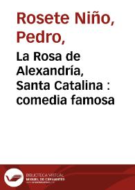 La Rosa de Alexandría, Santa Catalina : comedia famosa / de Don Pedro Rosete Niño  | Biblioteca Virtual Miguel de Cervantes