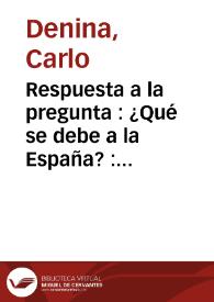 Respuesta a la pregunta : ¿Qué se debe a la España? : discurso leido en la Academia de Berlin en la asamblea pública de 26 de Enero de 1786 ... / por el Abate Denina ; traducido por D. Manuel de Urgullu ... | Biblioteca Virtual Miguel de Cervantes