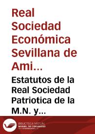Estatutos de la Real Sociedad Patriotica de la M.N. y M.L. ciudad de Sevilla y su Reynado | Biblioteca Virtual Miguel de Cervantes