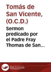 Sermon predicado por el Padre Fray Thomas de San Vicente, Religioso Descalço de la Orden de Nuestra Señora del Carmen, en su Conuento de S. Hermenegildo el dia quinto de las Octauas, q el Rey Dõ Felipe IIII ... celebrò ... a la fiesta del Patronato de la Gloriosa Virgen Santa Teresa ... | Biblioteca Virtual Miguel de Cervantes