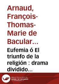 Eufemia ó El triunfo de la religión : drama dividido en tres actos / su autor M. D' Arnaud ; traducido del francés al castellano | Biblioteca Virtual Miguel de Cervantes