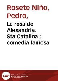 La rosa de Alexandria, Sta Catalina : comedia famosa / de Don Pedro Rosete Niño | Biblioteca Virtual Miguel de Cervantes
