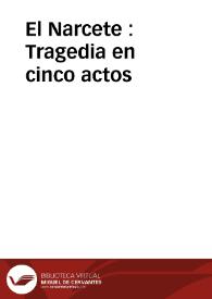 El Narcete : Tragedia en cinco actos | Biblioteca Virtual Miguel de Cervantes