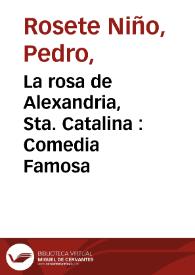 La rosa de Alexandria, Sta. Catalina : Comedia Famosa / de Don Pedro Rosete Niño | Biblioteca Virtual Miguel de Cervantes