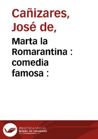 Marta la Romarantina : comedia famosa : / de un ingenio de esta corte | Biblioteca Virtual Miguel de Cervantes