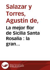 La mejor flor de Sicilia Santa Rosalia : la gran comedia / de don Agustin de Salazar y Torres | Biblioteca Virtual Miguel de Cervantes