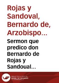 Sermon que predico don Bernardo de Rojas y Sandoual Obispo de Iaen, del Consejo de su Magestad, en la Iglesia Cathedral de la Ciudad de Baeça, en las onras que se hizieron por el Rey nuestro Señor, Don Phelipe segundo deste nombre | Biblioteca Virtual Miguel de Cervantes